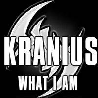 Kranius : What I Am Kranius : What I Am